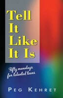 Tell it Like it is: Fifty Monologs for Talented Teens