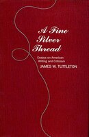 A Fine Silver Thread: Essays On American Writing And Criticism