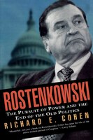 Rostenkowski: The Pursuit of Power and the End of the Old Politics