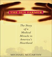 The Sun Farmer: The Story of a Shocking Accident, a Medical Miracle, and a Family's Life-And-Death Decision