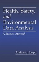 Health, Safety, and Environmental Data Analysis: A Business Approach