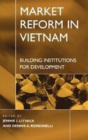 Market Reform in Vietnam: Building Institutions for Development