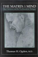The Matrix of the Mind: Object Relations and the Psychoanalytic Dialogue