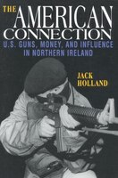 The American Connection, Revised: U.s. Guns, Money, And Influence In Northern Ireland