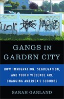 Gangs in Garden City: How Immigration, Segregation, and Youth Violence Are Changing America's Suburbs