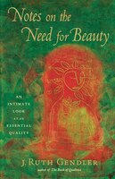 Notes On The Need For Beauty: An Intimate Look at an Essential Quality