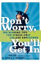 Don't Worry, You'll Get in: 100 Winning Tips for Stress-Free College Admissions