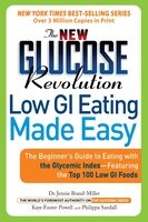 The New Glucose Revolution Low GI Eating Made Easy: The Beginner's Guide to Eating with the Glycemic Index-Featuring the Top 100 L