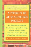 A Treasury of Afro-American Folklore: The Oral Literature, Traditions, Recollections, Legends, Tales, Songs, Religious Beliefs, Cu