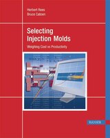 Selecting Injection Molds: Weighing Cost Vs. Productivity