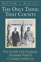 The Only Thing That Counts: The Ernest Hemingway-Maxwell Perkins Correspondence