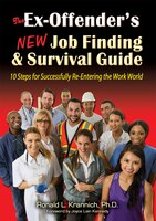 The Ex-offender's New Job Finding And Survival Guide: 10 Steps For Successfully Re-entering The Work World