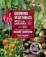 Growing Vegetables West of the Cascades, 35th Anniversary Edition: The Complete Guide to Organic Gardening