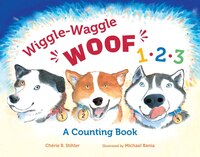 Wiggle-waggle Woof 1, 2, 3: A Counting Book