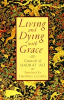 Living And Dying With Grace: Counsels Of Hadrat Ali