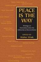 Peace is the Way: Writings on Nonviolence from the Fellowship of Reconciliation