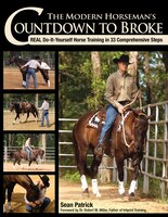 The Modern Horseman's Countdown To Broke: Real Do-It-Yourself Horse Training in 33 Comprehensive Steps