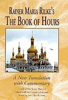 Rainer Maria Rilke's The Book Of Hours: A New Translation With Commentary