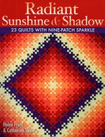 Radiant Sunshine & Shadow: 23 Quilts with Nine-Patch Sparkle