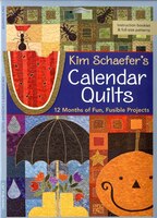 Kim Schaefer's Calendar Quilts: 12 Months of Fun, Fusible Projects [With Pattern(s)]