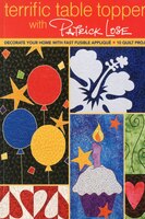 Terrific Table Toppers with Patrick Lose: Decorate Your Home with Fast Fusible Applique: 10 Quilt Projects [With Pattern(s)]