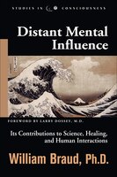 Distance Mental Influence: Its Contributions To Science, Healing And Human Interactions