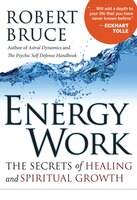 Energy Work: The Secrets Of Healing And Spiritual Growth