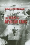 The Wars Of Myron King: A B-17 Pilot Faces Ww Ii And U. S.-soviet Intrigue