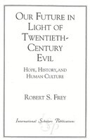 Our Future in Light of Twentieth-Century Evil: Hope, History, and Human Culture