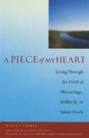 Piece Of My Heart: Living Through The Grief Of Miscarriage, Stillbirth, Or Infant Death