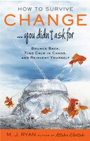 How To Survive Change . . . You Didn't Ask For: Bounce Back, Find Calm In Chaos, And Reinvent Yourself (uplifting Gift, Coping Ski