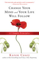 Change Your Mind And Your Life Will Follow: 12 Simple Principles  (al-anon Book, Detachment Book, Fighting Addiction, For Readers