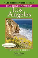 Day Hikes Around Los Angeles, 6th: 160 Great Hikes