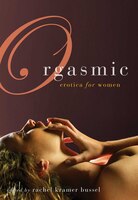Orgasmic: Erotica for Women
