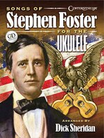 Songs of Stephen Foster for the Ukulele Dick Sheridan Author
