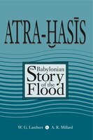 Atra-Hasis: The Babylonian Story of the Flood, with the Sumerian Flood Story