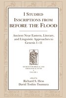 I Studied Inscriptions from Before the Flood: Ancient Near Eastern, Literary, and Linguistic Approaches to Genesis 1-11