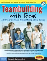 Teambuilding with Teens: Activities For Leadership, Decision Making, And Group Success