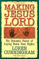 Making Jesus Lord: The Dynamic Power of Laying Down Your Rights