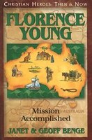 Ch - Florence Young: Mission Accomplished: Christian Heroes: Then & Now
