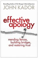 Effective Apology: Mending Fences, Building Bridges, And Restoring Trust