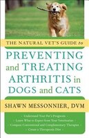 The Natural Vet's Guide to Preventing and Treating Arthritis in Dogs and Cats