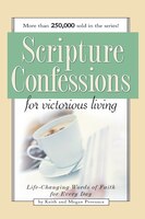 Scripture Confessions For Victorious Living: Life-changing Words Of Faith For Every Day