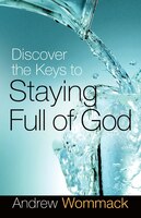 Discover The Keys To Staying Full Of God