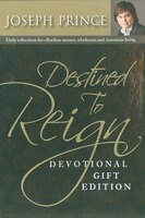 Destined To Reign Devotional Leather Gift Edition: Daily Reflections For Effortless Success, Wholeness, And Victorious Living