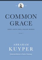 Common Grace (volume 1): God's Gifts For A Fallen World