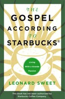 gospel according to starbucks living with a grande passion