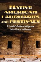 Native American Landmarks and Festivals: A Travelers Guide to Indigenous United States and Canada