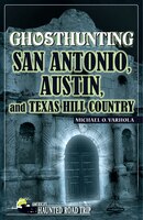 Ghosthunting San Antonio, Austin, And Texas Hill Country