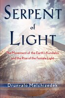 Serpent Of Light: Beyond 2012: The Movement Of The Earth's Kundalini And The Rise Of The Female Light